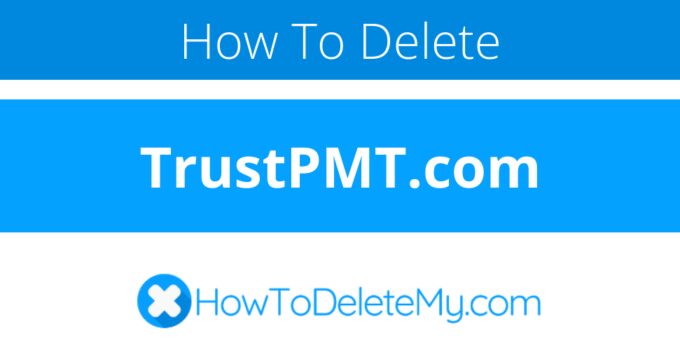 How to delete or cancel TrustPMT.com