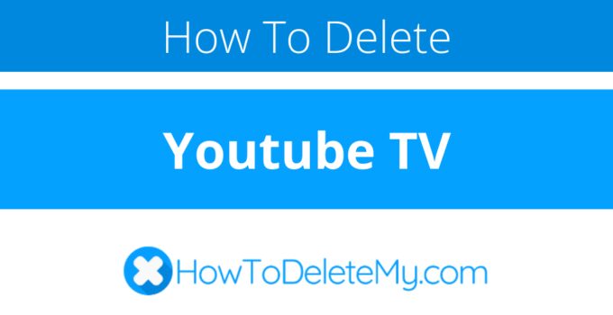 How to delete or cancel Youtube TV