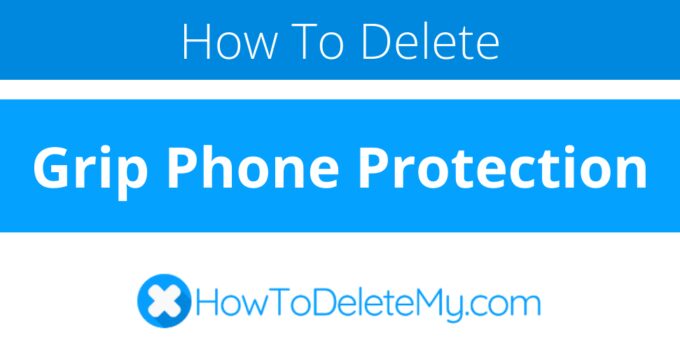 How to delete or cancel Grip Phone Protection