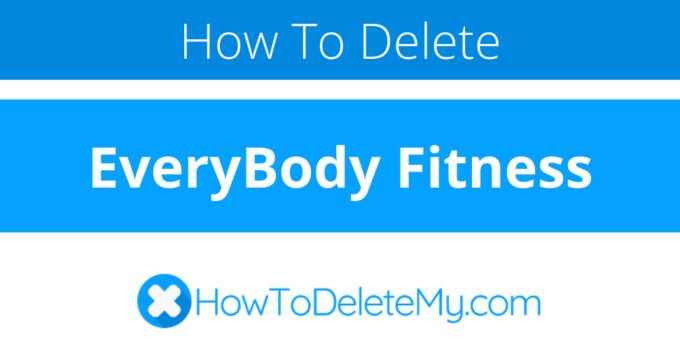 How to delete or cancel EveryBody Fitness