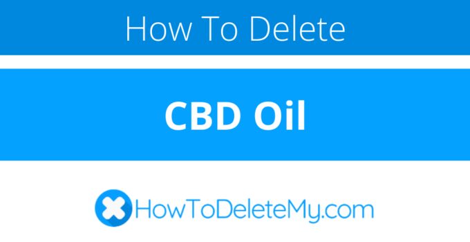 How to delete or cancel CBD Oil