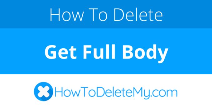 How to delete or cancel Get Full Body