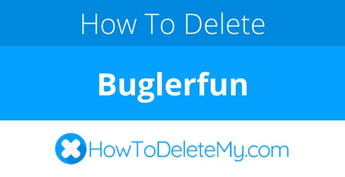 How to delete or cancel Buglerfun