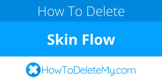 How to delete or cancel Skin Flow