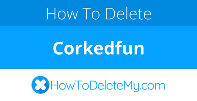 How to delete or cancel Corkedfun