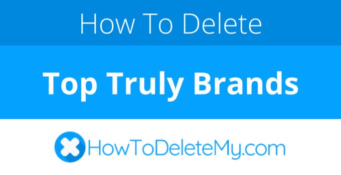 How to delete or cancel Top Truly Brands