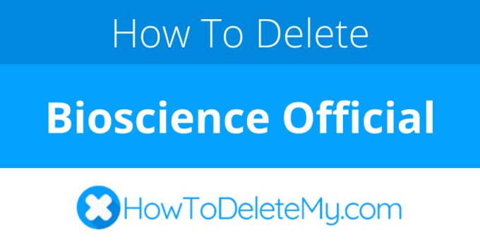 How to delete or cancel Bioscience Official