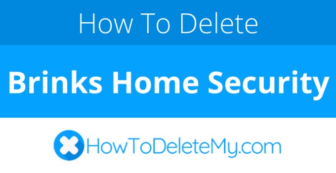 How to delete or cancel Brinks Home Security