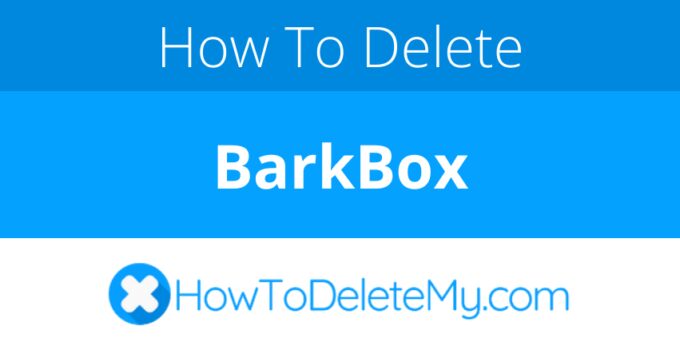 How to delete or cancel BarkBox