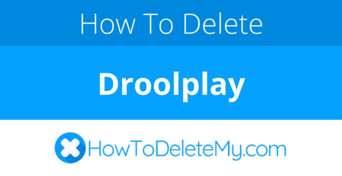 How to delete or cancel Droolplay