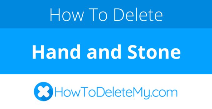 How to delete or cancel Hand and Stone