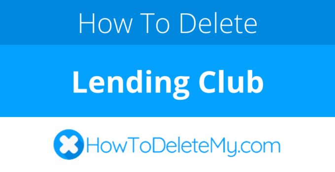 How to delete or cancel Lending Club