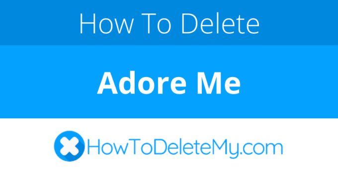 How to delete or cancel Adore Me