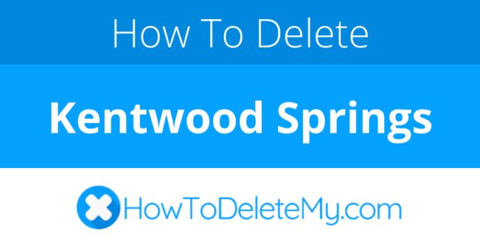 How to delete or cancel Kentwood Springs