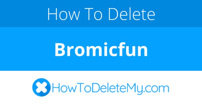 How to delete or cancel Bromicfun