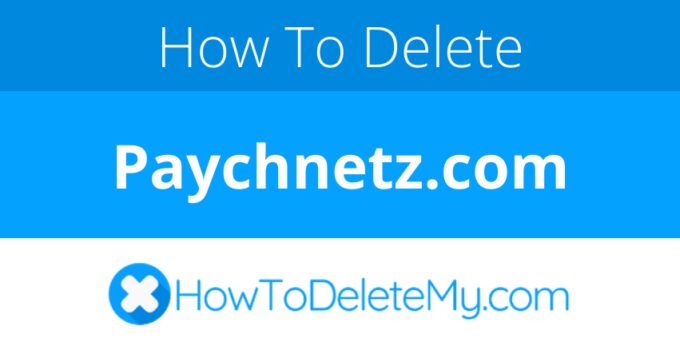 How to delete or cancel Paychnetz.com