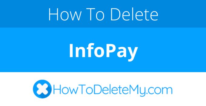 How to delete or cancel InfoPay