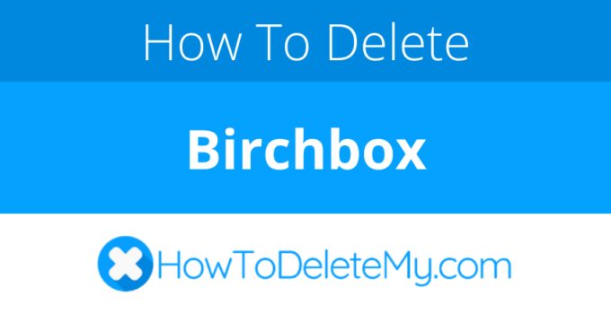 How to delete or cancel Birchbox