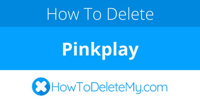How to delete or cancel Pinkplay