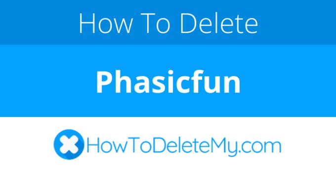 How to delete or cancel Phasicfun