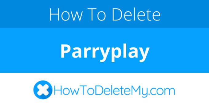 How to delete or cancel Parryplay