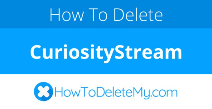 How to delete or cancel CuriosityStream