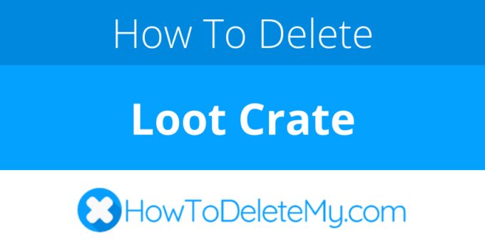 How to delete or cancel Loot Crate
