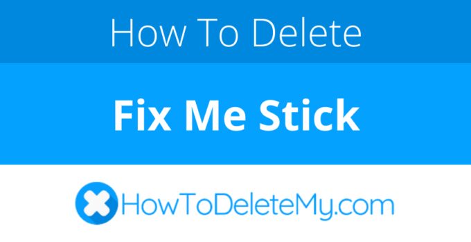 How to delete or cancel Fix Me Stick