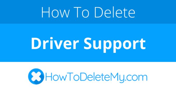 How to delete or cancel Driver Support