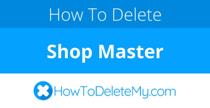 How to delete or cancel Shop Master