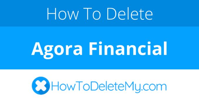 How to delete or cancel Agora Financial