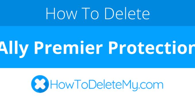 How to delete or cancel Ally Premier Protection