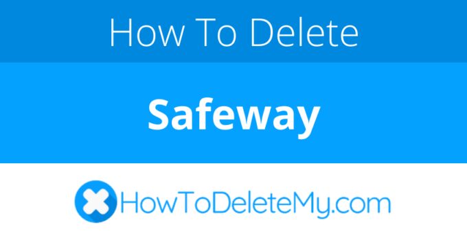 How to delete or cancel Safeway