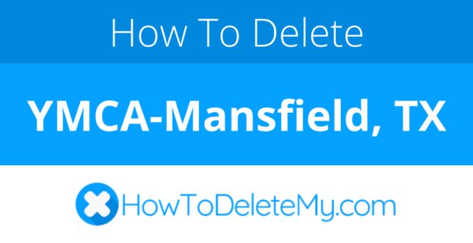 How to delete or cancel YMCA-Mansfield, TX