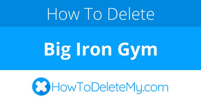 How to delete or cancel Big Iron Gym