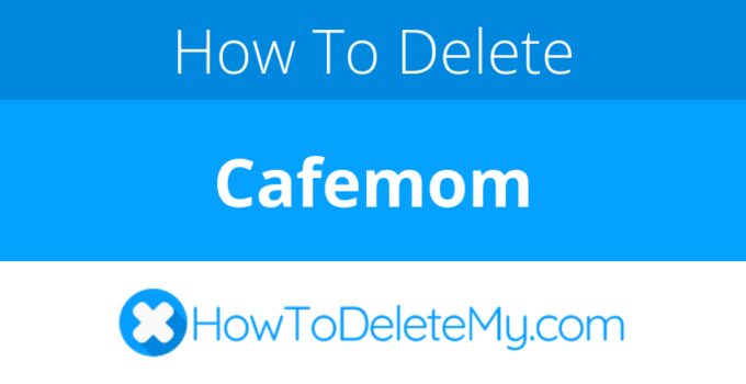 How to delete or cancel Cafemom