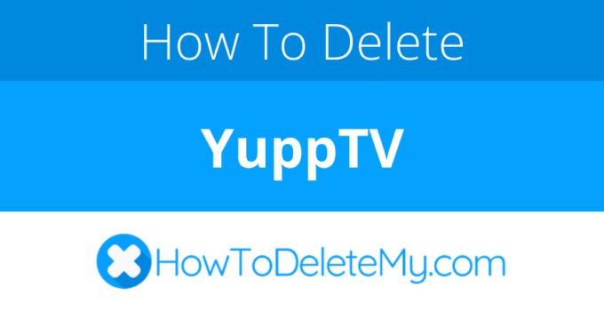How to delete or cancel YuppTV