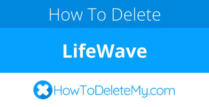 How to delete or cancel LifeWave