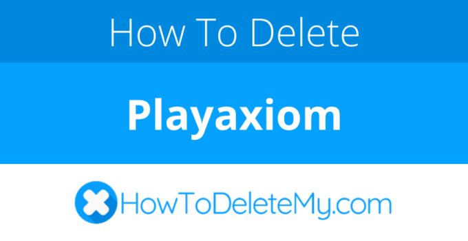 How to delete or cancel Playaxiom