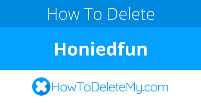 How to delete or cancel Honiedfun