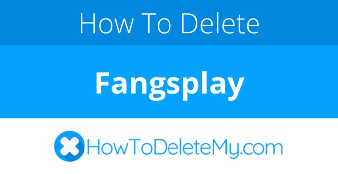 How to delete or cancel Fangsplay