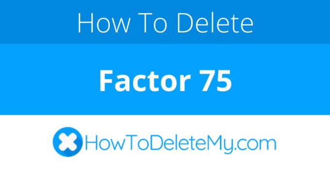 How to delete or cancel Factor 75