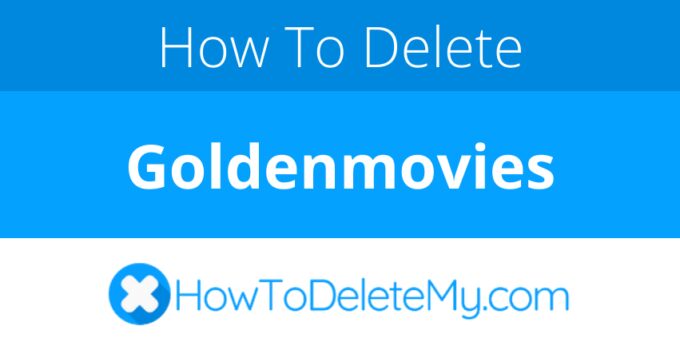 How to delete or cancel Goldenmovies