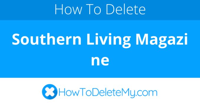 How to delete or cancel Southern Living Magazine