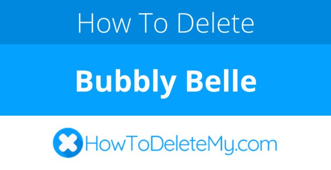 How to delete or cancel Bubbly Belle