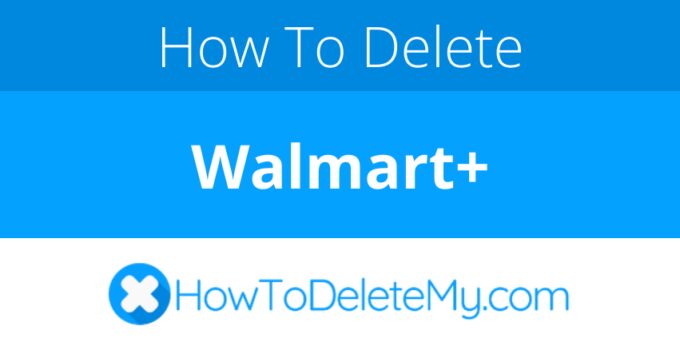 How to delete or cancel Walmart+