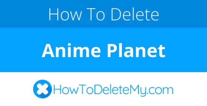 How to delete or cancel Anime Planet
