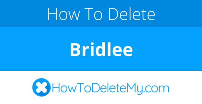 How to delete or cancel Bridlee
