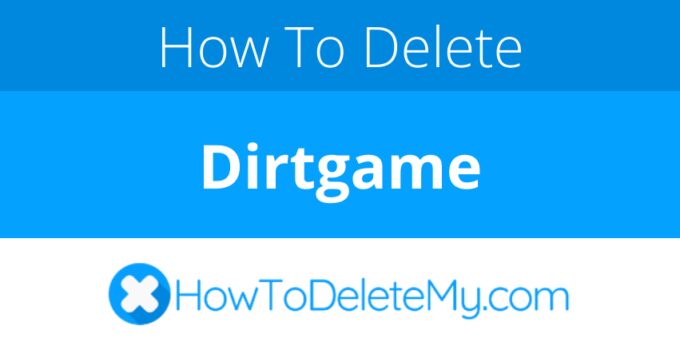 How to delete or cancel Dirtgame