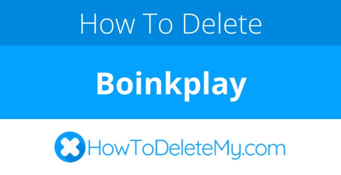 How to delete or cancel Boinkplay
